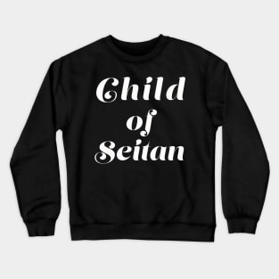 Child of Seitan Crewneck Sweatshirt